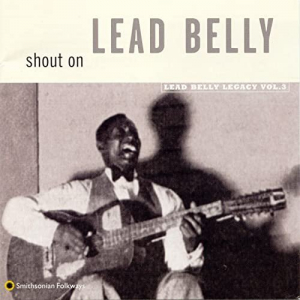 Shout On: Lead Belly Legacy, Vol. 3