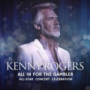 Kenny Rogers: All In For The Gambler â€“ All-Star Concert Celebration (Live)