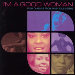 I'm A Good Woman - Funk Classics From Sassy Soul Sisters