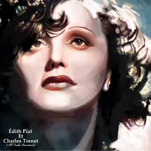 Ã‰dith Piaf Et Charles Trenet (All Tracks Remastered)