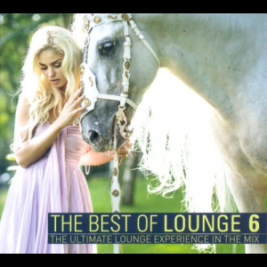 The Best Of Lounge 6 - The Ultimate Lounge Experience In The Mix