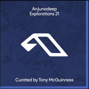 Anjunadeep Explorations 21: Curated by Tony McGuinness