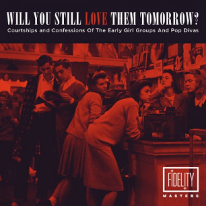 Will You Still Love Them Tomorrow: Courtships and Confessions of the Early Girl Groups and Pop Divas