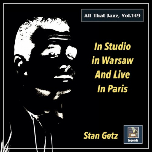 All That Jazz, Vol. 149: Stan Getz in Studio in Warsaw and Live in Paris