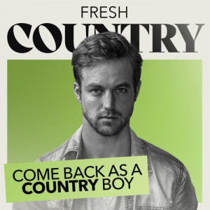 Come Back As A Country Boy: Fresh Country