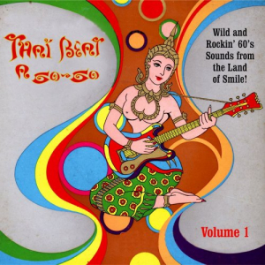 Thai Beat A Go-Go Volume 1 (Wild And Rockin' 60's Sounds From The Land Of Smile!)