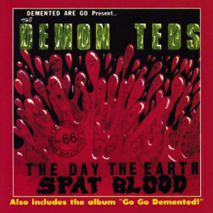 The Demon Teds: The Day The Earth Spat Blood / Go Go Demented!