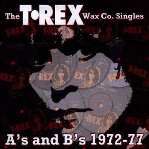 The T.Rex Wax Co. Singles A's & B's 1972-77