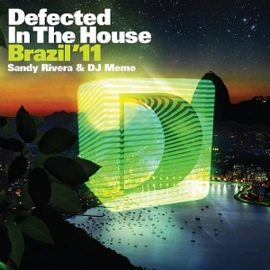 Defected In The House: Brazil '11 (Mixed by Sandy Rivera & DJ Meme)