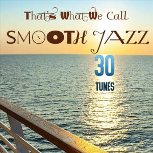 That's What We Call SMOOTH JAZZ (30 Tunes)