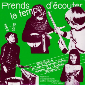 Prends le temps d'Ã©couter - musique d'expression libre dans les classes Freinet (1962/1982)