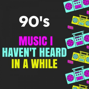 90's Muisc I Haven't Heard In a While