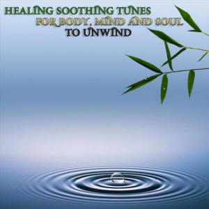 Healing Soothing Tunes for Body, Mind and Soul to Unwind
