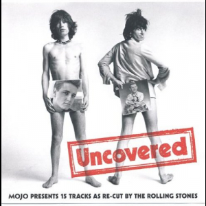 The Rolling Stones Uncovered (Mojo Presents 15 Tracks As Re-Cut By The Rolling Stones)