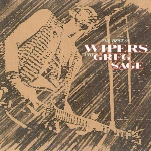 The Best Of Wipers And Greg Sage
