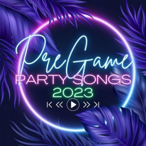 Pregame Party Songs 2023