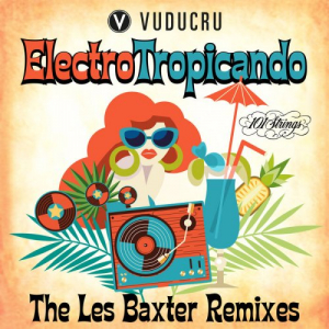 Electro Tropicando: The Les Baxter Remixes (Vuducru Remix)