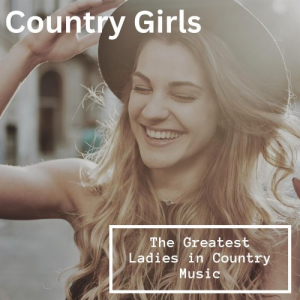Country Girls - The Greatest Ladies in Country Music