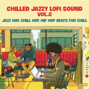 Chilled Jazzy Lofi Sound Vol. 2 (Jazz Hop, Chill Hop... Hip Hop Beats for Chill)