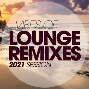 Vibes Of Lounge Remixes 2021 Session