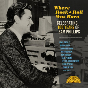Where Rock 'n' Roll Was Born: Celebrating 100 Years of Sam Phillips (Remastered)