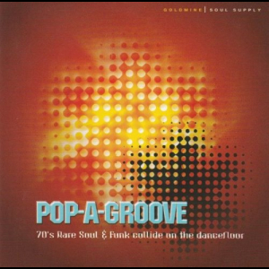 Pop-A-Groove: 70's Rare Soul & Funk Collide On The Dancefloor