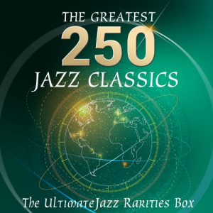The Ultimate Jazz Rarities Box: The 250 Greatest Jazz Classics