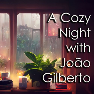 A Cozy Night with JoÃ£o Gilberto