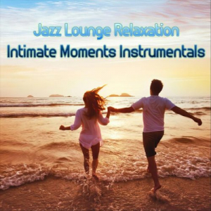 Jazz Lounge Relaxation Intimate Moments Instrumentals