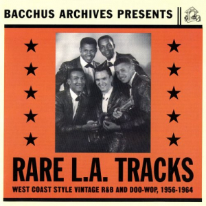 Rare L.A. Tracks (West Coast Style Vintage R&B And Doo-Wop, 1956-1964)