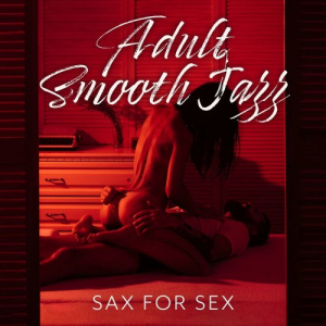 Adult Smooth Jazz: Sax for Sex