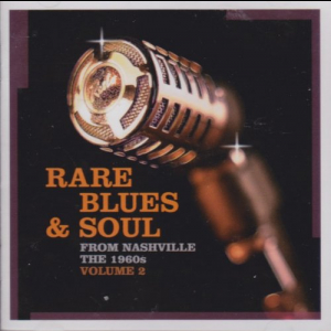 Rare Blues & Soul Volume 2 - From Nashville The 1960s