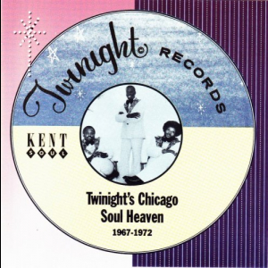 Twinight's Chicago Soul Heaven 1967-1972