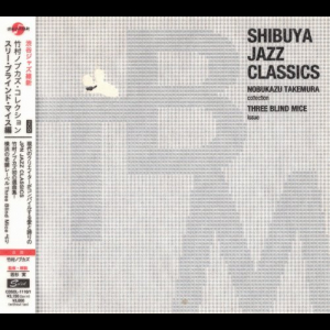 Shibuya Jazz Classics: Nobukazu Takemura Collection - Three Blind Mice Issue