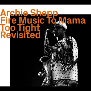 Fire Music To Mama Too Tight Revisited
