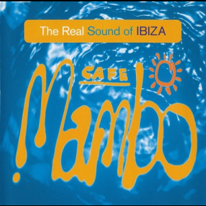 Cafe Mambo - The Real Sound Of Ibiza