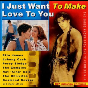 I Just Want to Make Love to You: The Songs Known from the TV Commercials