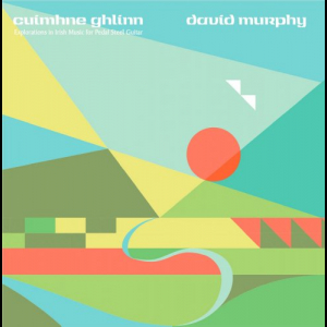 Cuimhne Ghlinn: Explorations in Irish Music for Pedal Steel Guitar