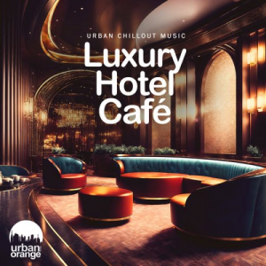 Luxury Hotel CafÃ©: Urban Chillout Music