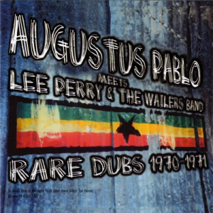 Augustus Pablo Meets Lee Perry & The Wailers (Rare Dubs 1970-1971)