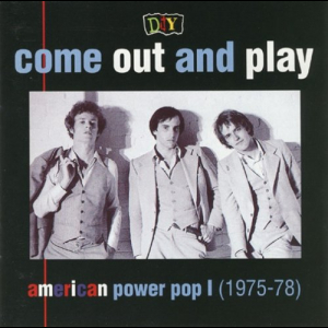 DIY: Come Out And Play: American Power Pop I (1975-78)