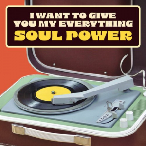 I Want To Give You My Everything: Soul Power
