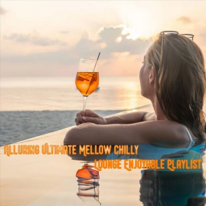 Alluring Ultimate Mellow Chilly Lounge Enjoyable Playlist