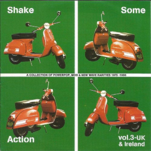 Shake Some Action Vol. 3 - UK & Ireland (A Collection Of Powerpop, Mod & New Wave Rarities 1975-1986)