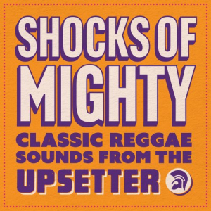 Shocks of Mighty - Classic Reggae Sounds from the Upsetter
