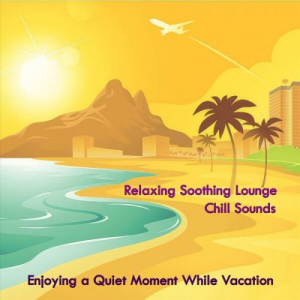 Relaxing Soothing Lounge Chill Sounds: Enjoying a Quiet Moment While Vacation