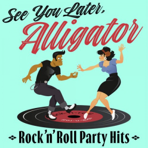 See You Later, Alligator: Rock'n'Roll Party Hits