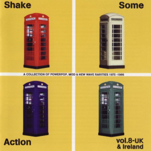 Shake Some Action Vol. 8 - UK & Ireland (A Collection Of Powerpop, Mod & New Wave Rarities 1975-1986)