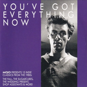 You've Got Everything Now (Mojo Presents 15 Indie Classics From The 1980s)