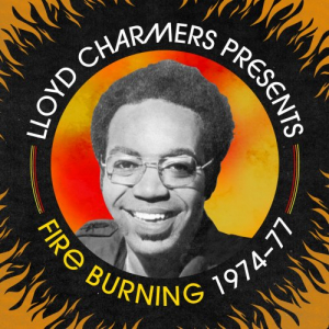 Lloyd Charmers Presents Fire Burning 1974 -1977